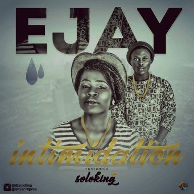 ejay ft soloking - intimidation