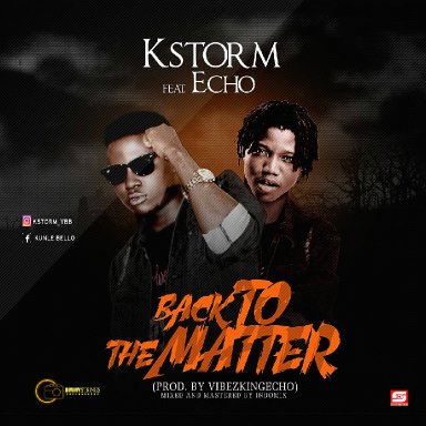 Kstorm ft Echo - Back To The Matter