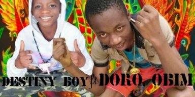 Destiny boy and DORO OBIM
