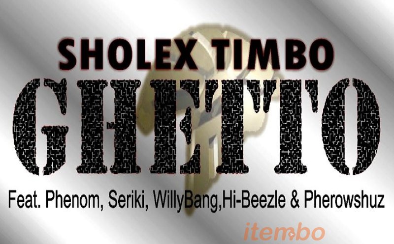 GHETTO ft phenom,seriki,willy bang,hi bizzle,&pherowshuz