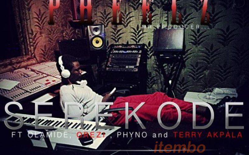 SEREKODE ft olamide,orezi,phyno,terry akpala