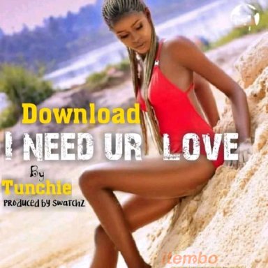 Tunchie i need your love(prod by Swatchz)