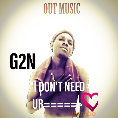 G2N_I don't need ur love