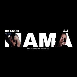 Skanuh - MAMA Ft AJ