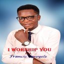 Francis Owoyele - I WORSHIP YOU 