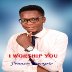 Francis Owoyele - I WORSHIP YOU 
