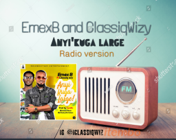 Emex B and Classiq Wiz Anyi'kuga large Radio version 