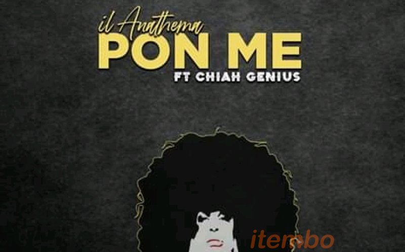 Il Anathema ft Chiah Genius - Pon me 