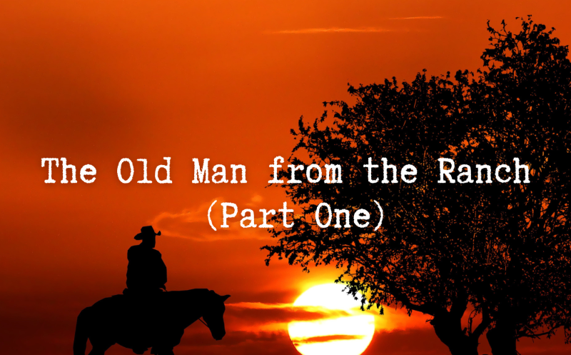 The Old Man from the Ranch (Part One)